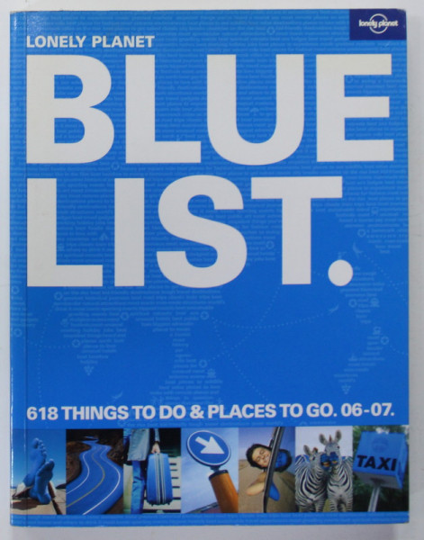 LONELY PLANET BLUE LIST . 618 THINGS TO DO and PLACES TO GO . 06-07 , JANUARY 2006