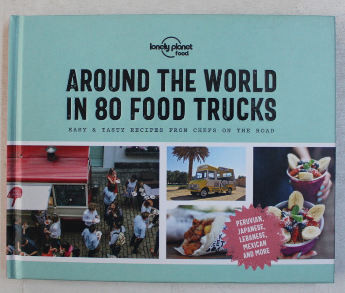 LONELY PLANET FOOD , AROUND THE WORLD IN 80 FOOD TRUCKS , EASY AND TASTY RECIPES FROM CHEFS ON THE ROAD , 2019