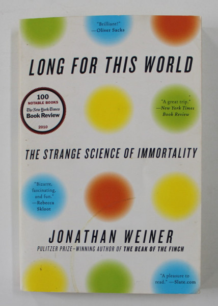 LONG FOR THIS WORLD - THE STRANGE SCIENCE OF IMMORTALITY by JONATHAN WEINER , 2010
