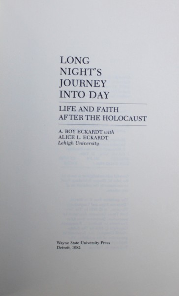 LONG NIGHT 'S JOURNEY INTO DAY - LIFE AND FAITH AFTER THE HOLOCAUST by A . ROY ECKARDT and ALICE L. ECKARDT , 1982