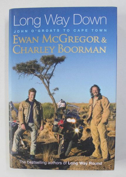 LONG WAY DOWN - JOHN O 'GROATS TO CAPE TOWN by EWAN McGREGOR and CHARLEY BOORMAN , 2007