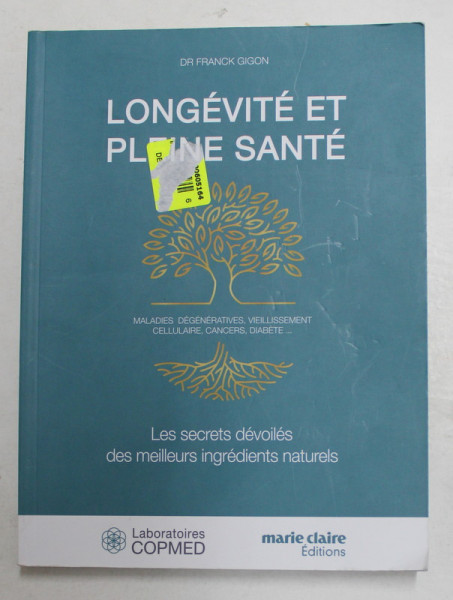 LONGEVITE ET PLEINE SANTE - LES SECRETS DEVOILES DES MEILLEURS INGREDIENTS NATURELS par DR. FRANCK GIGON , 2021