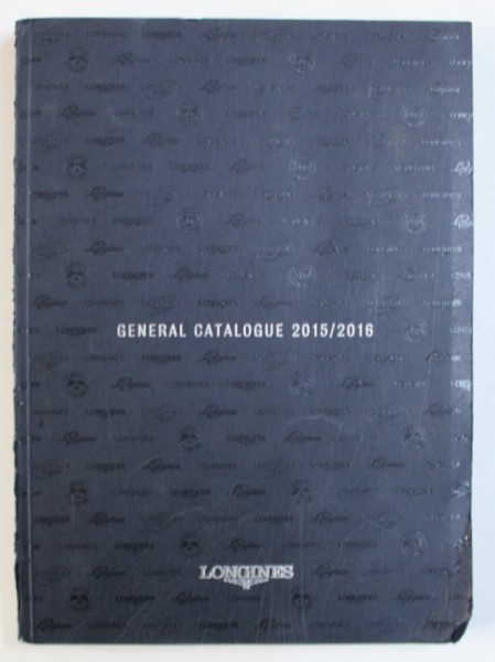 LONGINES - GENERAL CATALOGUE 2015 / 2016 , CATALOG DE CEASURI , 2016