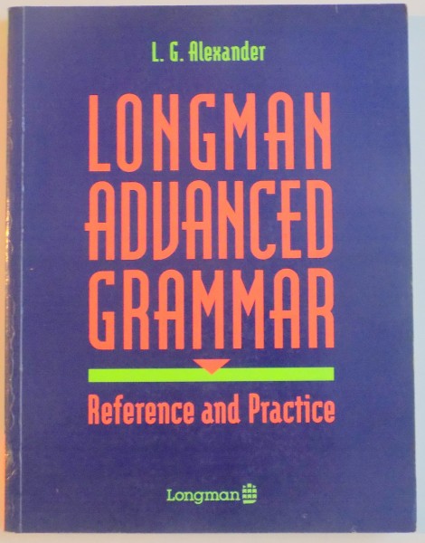 LONGMAN ADVANCED GRAMMAR , REFERENCE AND PRACTICE de L.G. ALEXANDER , 1993