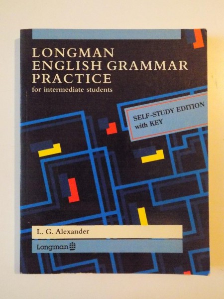 LONGMAN ENGLISH GRAMMAR PRACTICE FOR INTERMEDIATE STUDENTS de G. L. ALEXANDER, 1995 * PREZINTA INSEMNARI CU CREIONUL