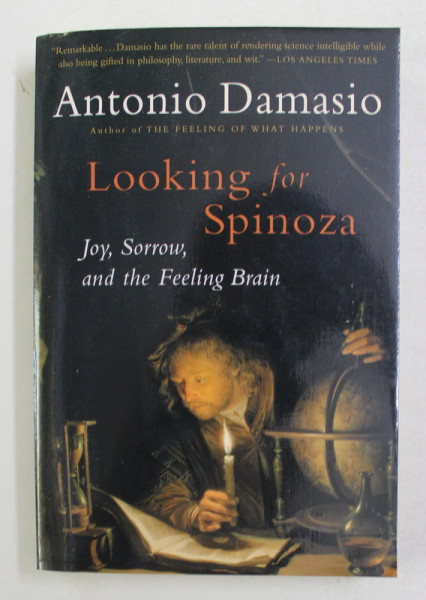 LOOKING FOR SPINOZA - JOY , SORROW , AND THE FEELING BRAIN by ANTONIO DAMASIO , 2003