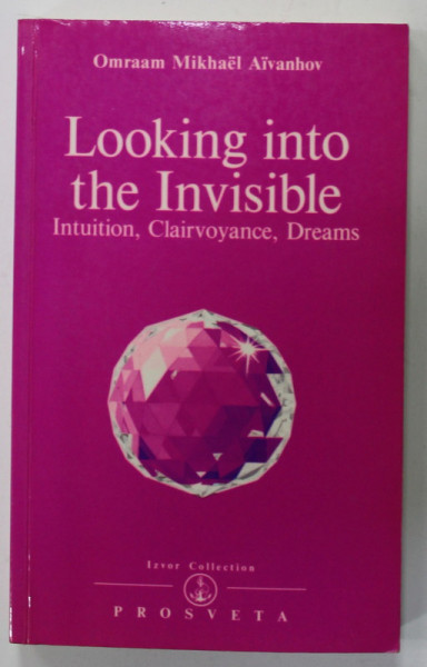 LOOKING INTO THE INVISIBLE , INUTITION , CLARVOYANCE , DREAMS by OMRAAM MIKHAEL AIVANHOV , 1995