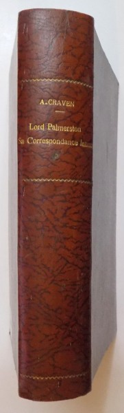 LORD PALMERSTON SA CORRESPONDANCE INTIME POUR SERVIR A L'HISTOIRE DIPLOMATIQUE DE L'EUROPE DE 1830 A 1865 par AUGUSTUS CRAVEN, PARIS 1879