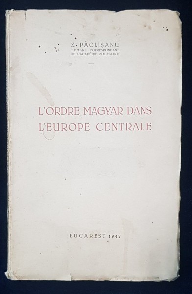 L'ORDRE MAGYAR DANS L'EUROPE CENTRALE de Z. PACLISANU - BUCURESTI, 1942