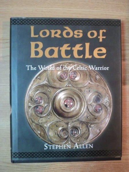 LORDS OF BATTLE . THE WORLD OF THE CELTIC WARRIOR de STEPHEN ALLEN , 2007