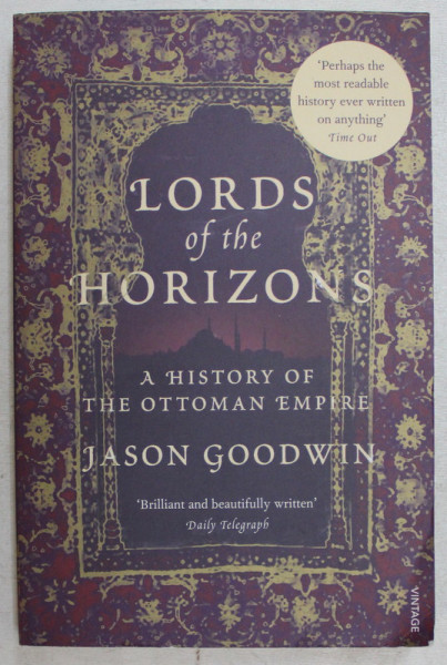 LORDS OF THE HORIZONS , A HISTORY OF THE OTTOMAN EMPIRE by JASON GOODWIN , 1999