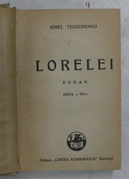 LORELEI - roman de IONEL TEODOREANU , EDITIA A - VIII -A , EDITIE INTERBELICA