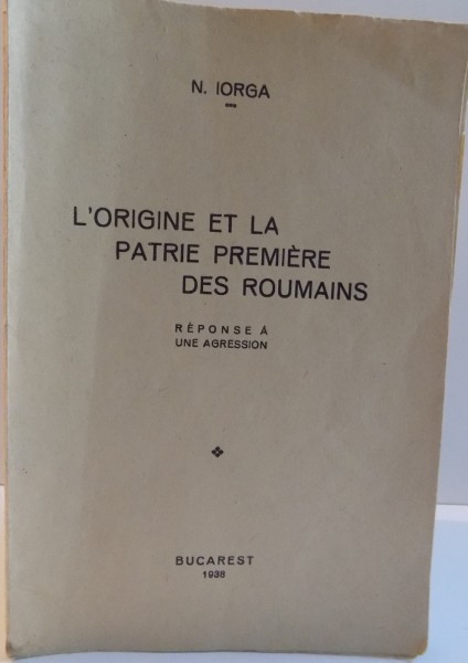 L`ORIGINE ET LA PATRIE PREMIERE DES ROUMAINS, 1938 de N. IORGA