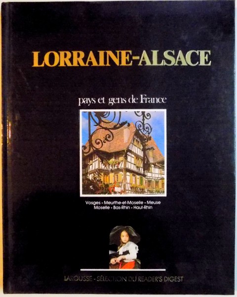 LORRAINE - ALSACE, PAYS ET GENS DE FRANCE, VOSGES - MEURTHE - ET - MOSELLE - MEUSE, MOSELLE - BAS-RHIN - HAUT-RHIN, 1985