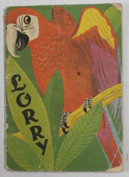 LORRY , PAPAGALUL  , ilustratii de G. MAUSER - LICHTL , text de F. SAHLING , 1967