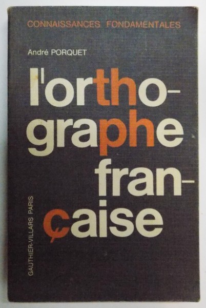 L'ORTOGRAPHE FRANCAISE par ANDRE PORQUET , 1966