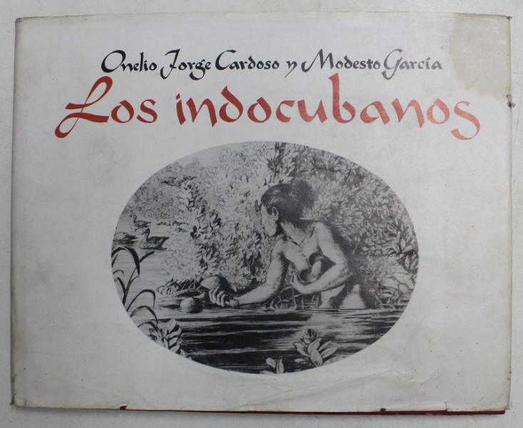 LOS INDOCUBANOS , textos de ONELIO JORGE CARDOSO , ilustraciones de MODESTO GARCIA , 1981