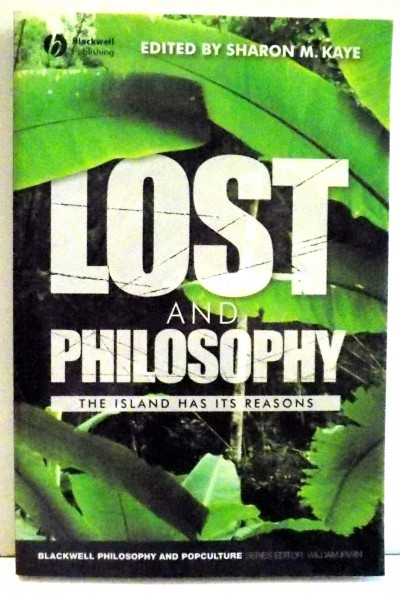 LOST AND PHILOSOPHY, THE ISLAND HAS ITS REASONS by SHARON M. KAYE , 2008