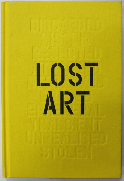 LOST ART , MISSING ARTWORKS OF THE TWENTIETH CENTURY by JENNIFER MUNDY , 2013