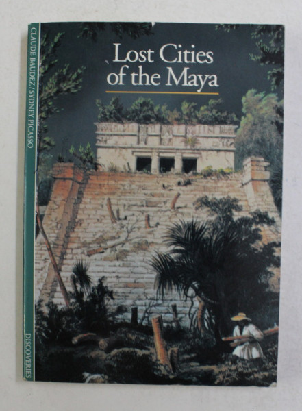 LOST CITIES OF THE MAYA by CLAUDE BAUDEZ and SYDNEY PICASSO , 1992