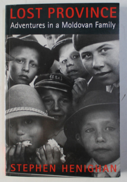 LOST PROVINCE - ADVENTURES IN A MOLDOVAN FAMILY by STEPHEN HENIGHAN , 2002