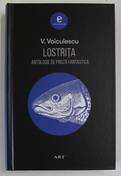 LOSTRITA , ANTOLOGIE DE PROZA FANTASTICA de V. VOICULESCU , 2013