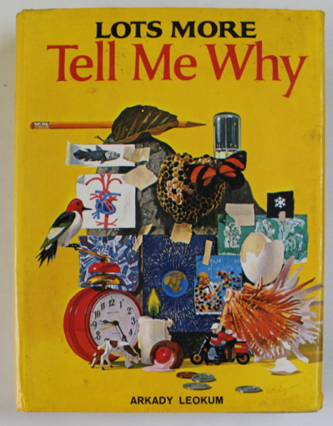 LOTS MORE TELL ME WHY by ARKADY LEOKUM , illustrations by CYNTHIA ILIFF KOEHLER and ALVIN KOEHLER , ANSWERS TO HUNDREDS OF QUESTIONS CHILDREN ASK ,  1975