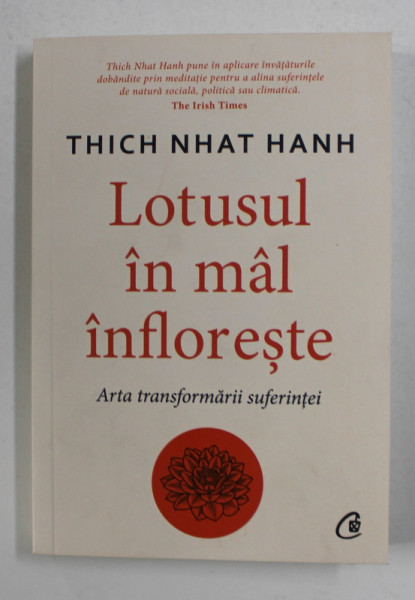 LOTUSUL IN MAL INFLORESTE , ARTA TRANSFORMARII SUFERINTEI de THICH NHAT HANH , 2021