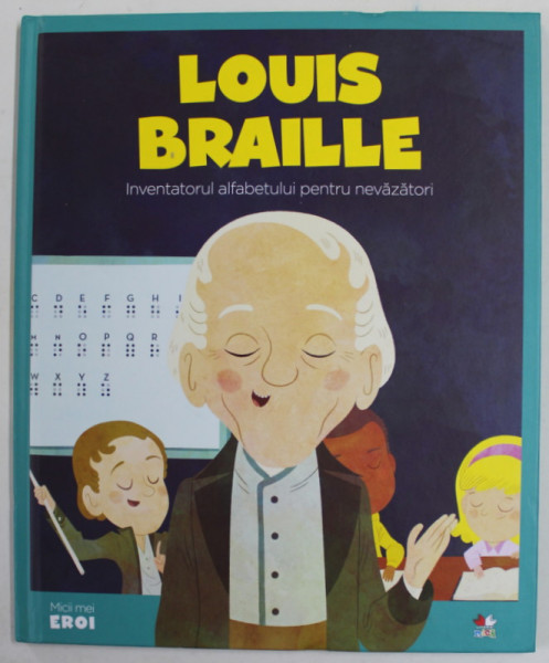 LOUIS BRAILLE , INVENTATORUL ALFABETULUI PENTRU NEVAZATORI , 2019