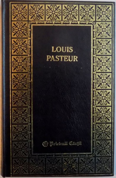 LOUIS PASTEUR , lucrare intocmita de CONSTANTIN IONESCU - BOERU , 2001