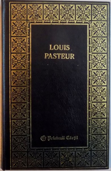 LOUIS PASTEUR , lucrare intocmita de CONSTANTIN IONESCU - BOERU , 2006