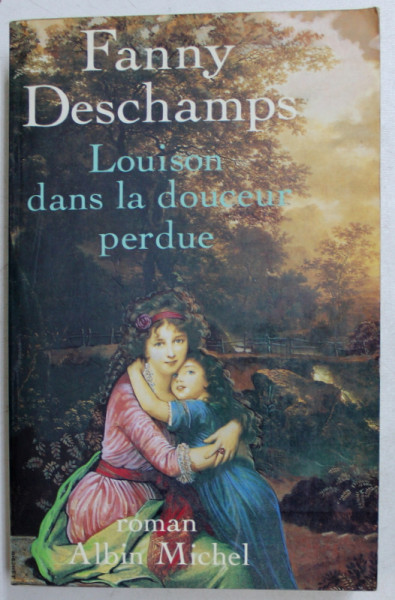 LOUISON DANS LA DOUCEUR PERDUE  - roman par FANNY DESCHAMPS , 1988
