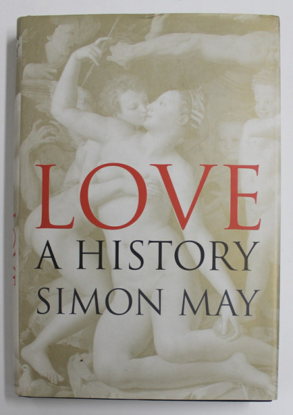 LOVE , A HISTORY by SIMON MAY , 2011