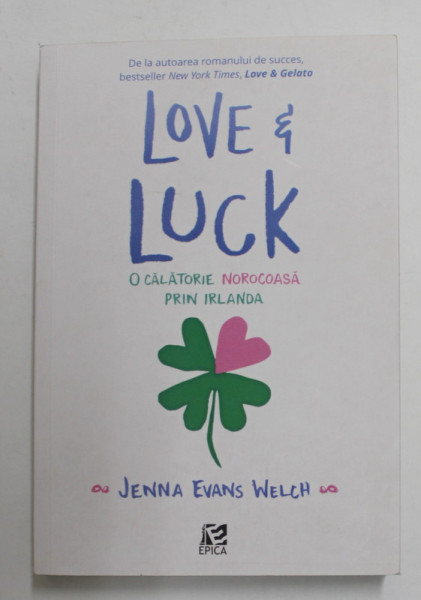 LOVE AND LUCK - O CALATORIE NOROCOASA PRIN IRLANDA de JENNA EVANS WELCH , 2019