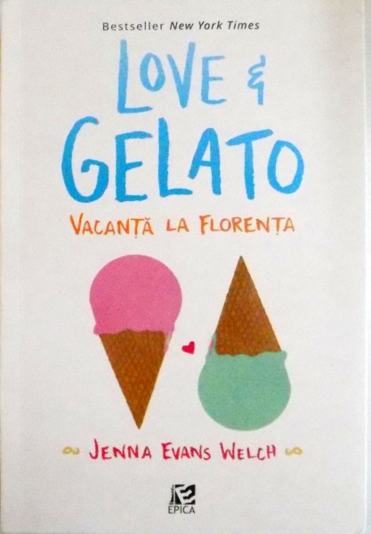 LOVE AND GELATO , VACANTA LA FLORENTA  de JENNA EVANS WELCH, 2016