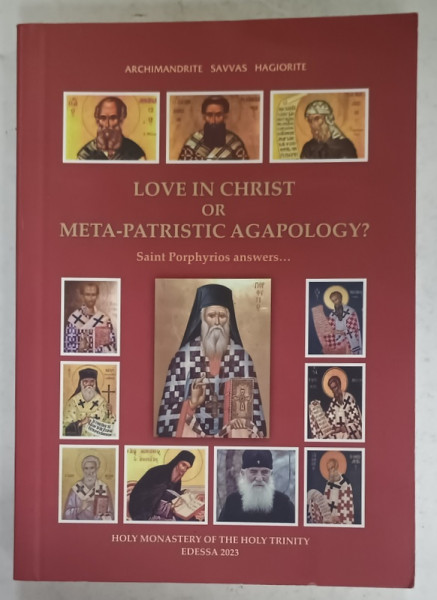 LOVE IN CHRIST OR META - PATRISTIC AGAPOLOGY ? , SAINT PORPHYRIOS ANSWERS ...by ARCHIMANDRITE SAVVAS HAGIORITE , 2023