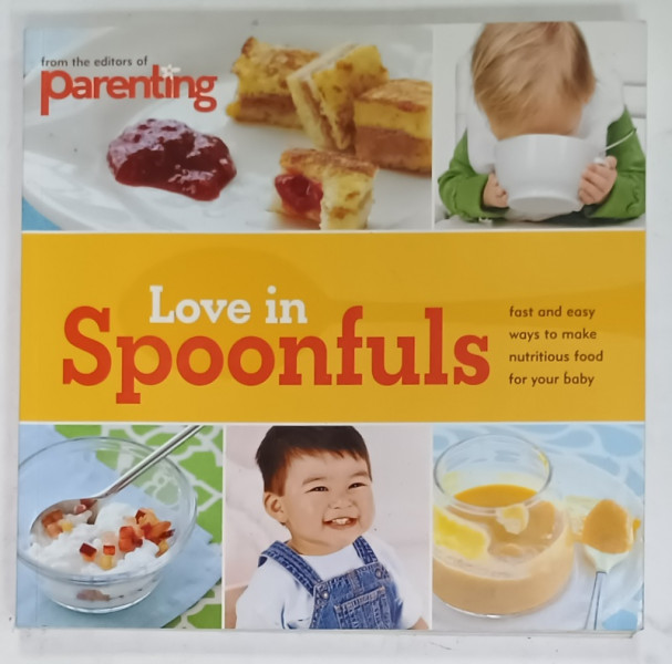 LOVE IN SPOONFULS , FROM THE EDITORS OF ' PARENTING ' , recipes by SARAH PUTMAN CLEGG , photographs by ERIN KUNKEL , 2010