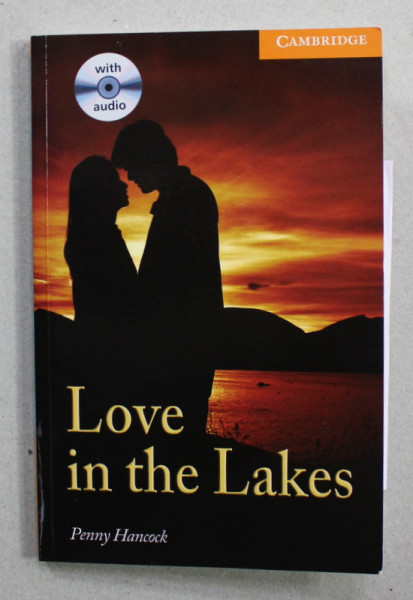LOVE IN THE LAKES by PENNY HANCOCK , CAMBRIDGE ENGLISH READERS , LEVEL 4 , 2008 , 2 CD - URI INCLUSE
