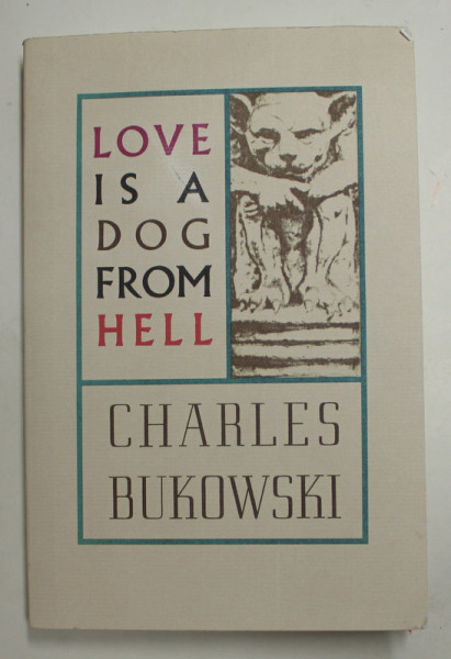 LOVE IS A DOG FROM HELL by CHARLES BUKOWSKI , POEMS 1974 - 1977