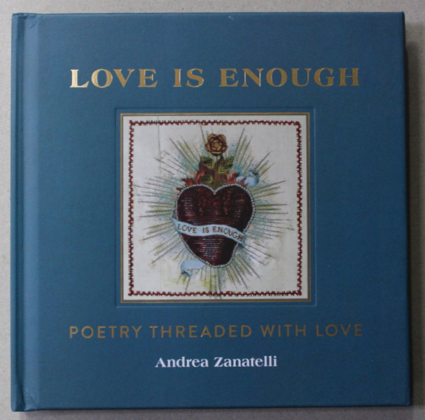 LOVE IS ENOUGH - POETRY THREATED WITH LOVE by ANDREA ZANATELLI , 2021