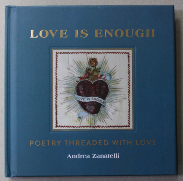 LOVE IS ENOUGH - POETRY THREATED WITH LOVE by ANDREA ZANATELLI , 2021