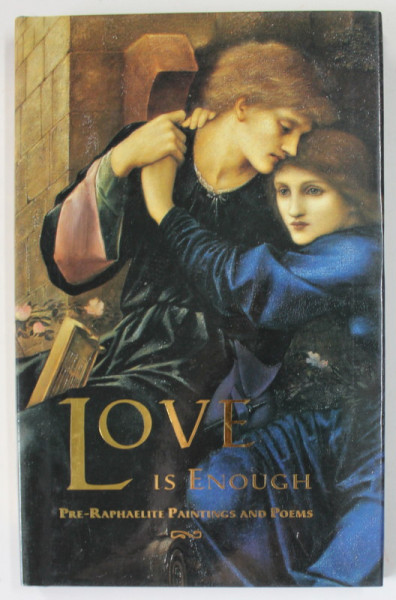 LOVE IS ENOUGH , PRE - RAPHAELITE PAINTINGS AND POEMS , 1998