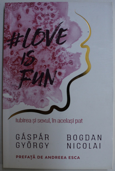LOVE IS FUN - IUBIREA SI SEXUL , IN ACELASI PAT de GASPAR GYORGY , BOGDAN NICOLAI , 2018