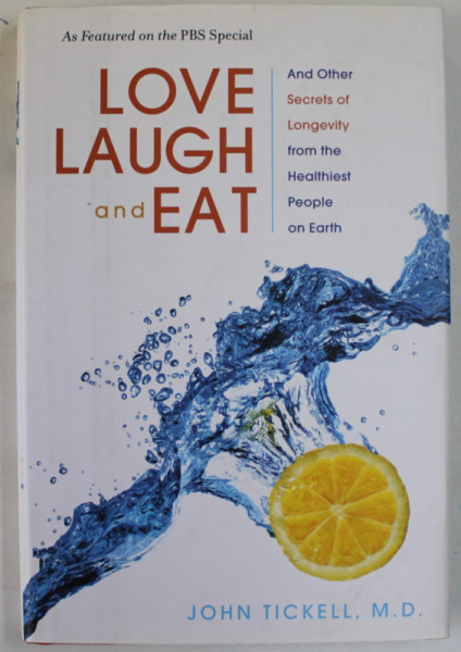 LOVE , LAUGH AND EAT by JOHN TICKELL , ..SECRETS OF LONGEVITY ..2013