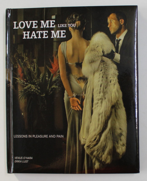 LOVE ME LIKE YOU HATE ME - LESSONS IN PLEASURE AND PAIN by VENUS O 'HARA and ERIKA LUST , 2010