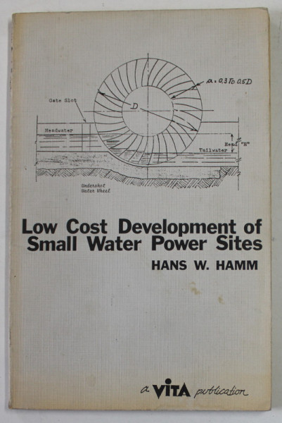 LOW COST DEVELOPMENT OF SMALL WATER POWER SITES by HANS W. HAMM , 1981 , CONTINE EX LIBRIS *