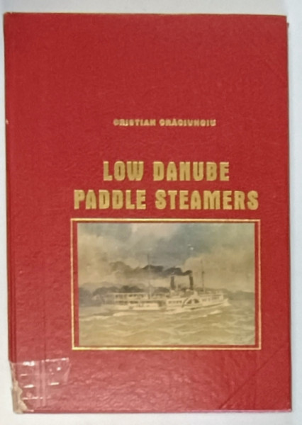 LOW DANUBE PADDLE STEAMERS , THE LAST WORKING PADDLE - STEAMERS OF THE WORLD de CRISTIAN CRACIUNOIU , 1995 *MICI DEFECTE