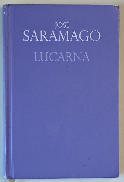 LUCARNA , roman de JOSE SARAMAGO , 2013 *LIPSA SUPRACOPERTA