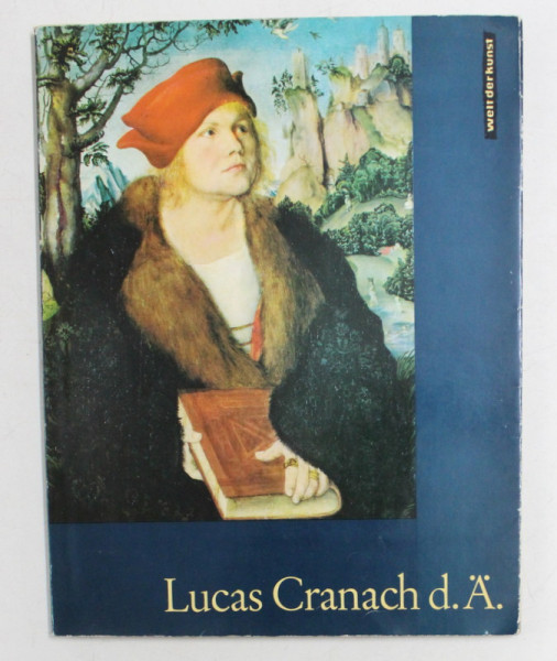 LUCAS CRANACH d. A. von HEINZ LUDECKE , MIT ZEHN FARBIGEN REPRODUKTIONEN UND SECHS EINFARBIGEN TAFELN , 1975