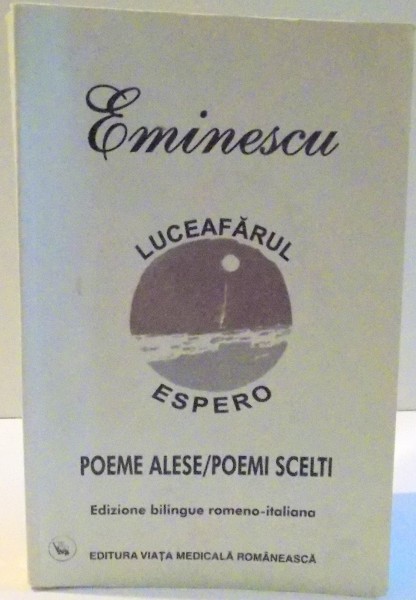 LUCEAFARUL , POEME ALESE / ESPERO , EDITIE BILINGVA (ITALIANA-ROMANA)  de MIHAI EMINESCU , 2000